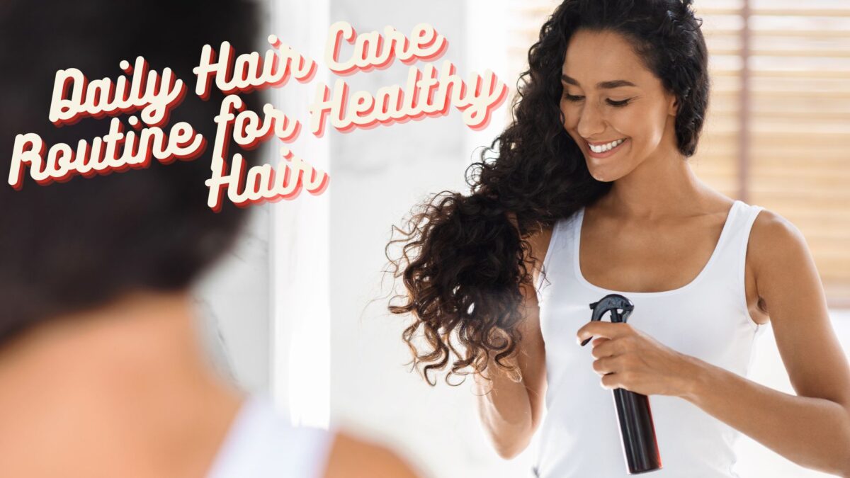 Girl following daily hair care routine to maintain healthy and strong hair