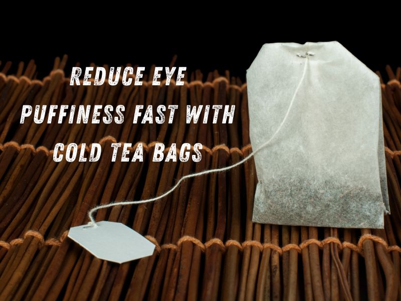 Cold tea bags placed on eyes to reduce puffiness and lighten dark circles naturally