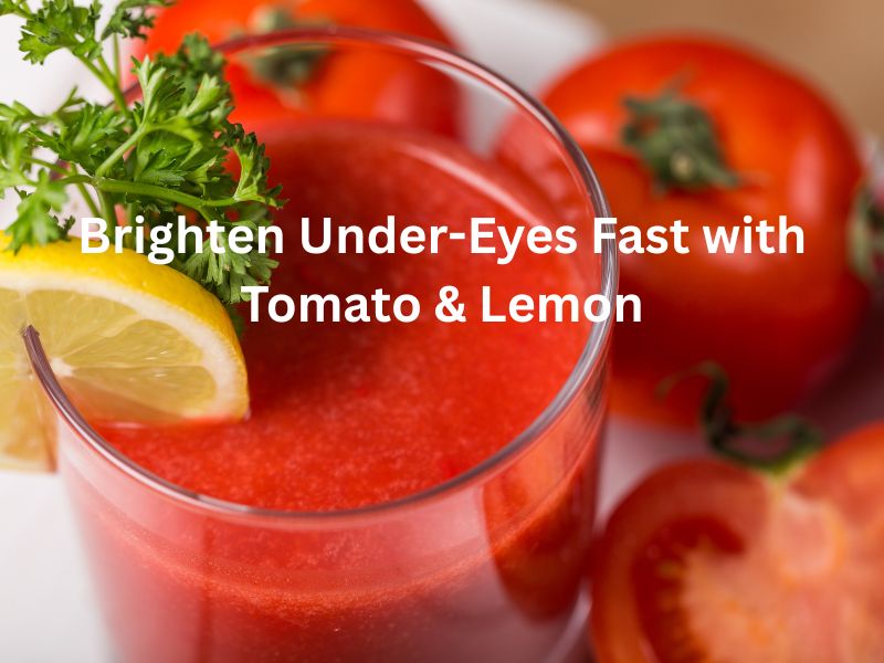 Tomato and lemon used together to brighten under-eye dark circles naturally