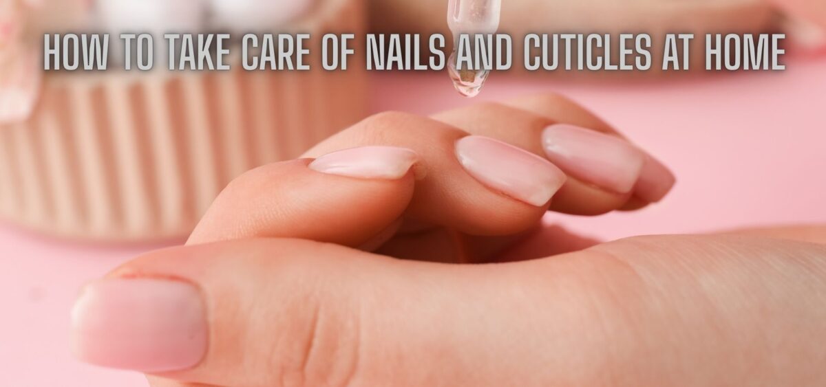 how to take care of nails and cuticles at home naturally