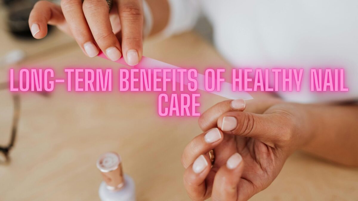 long-term benefits of proper nail and cuticle care at home
